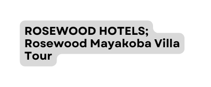 ROSEWOOD HOTELS Rosewood Mayakoba Villa Tour