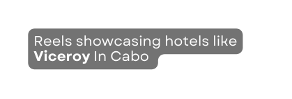 Reels showcasing hotels like Viceroy In Cabo