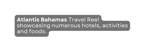 Atlantis Bahamas Travel Reel showcasing numerous hotels activities and foods